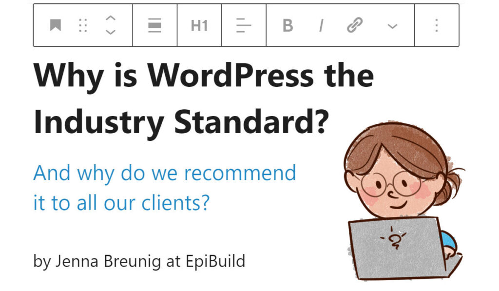 why is wordpress the industry standard? and why do we recommend it to all our clients?