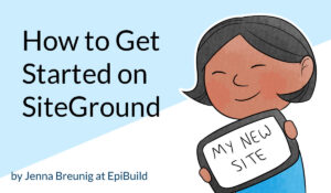 how to get started on SiteGround by Jenna Breunig