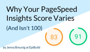 why your page speed insights score varies and isn't 100 by Jenna Breunig at EpiBuild